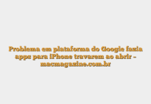 Problema em plataforma do Google fazia apps para iPhone travarem ao abrir – macmagazine.com.br Problema em plataforma do Google fazia apps para iPhone travarem ao abrir – macmagazine.com.br
