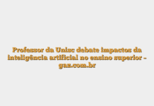 Professor da Unisc debate impactos da inteligência artificial no ensino superior – gaz.com.br Professor da Unisc debate impactos da inteligência artificial no ensino superior – gaz.com.br