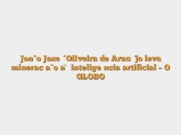 João José Oliveira de Araújo leva mineração à inteligência artificial – O GLOBO