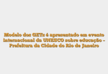 Modelo dos GETs é apresentado em evento internacional da UNESCO sobre educação – Prefeitura da Cidade do Rio de Janeiro Modelo dos GETs é apresentado em evento internacional da UNESCO sobre educação – Prefeitura da Cidade do Rio de Janeiro